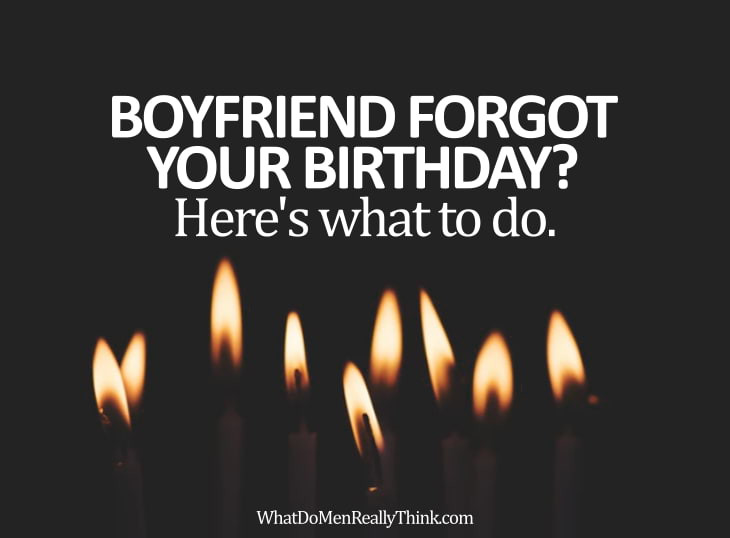 He Forgot My Birthday Quotes
 What To Do If My Boyfriend Forgot My Birthday