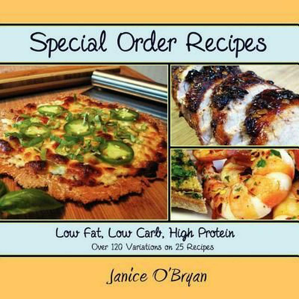 High Carb Low Fat Recipes
 Special Order Recipes Low Fat Low Carb High Protein by