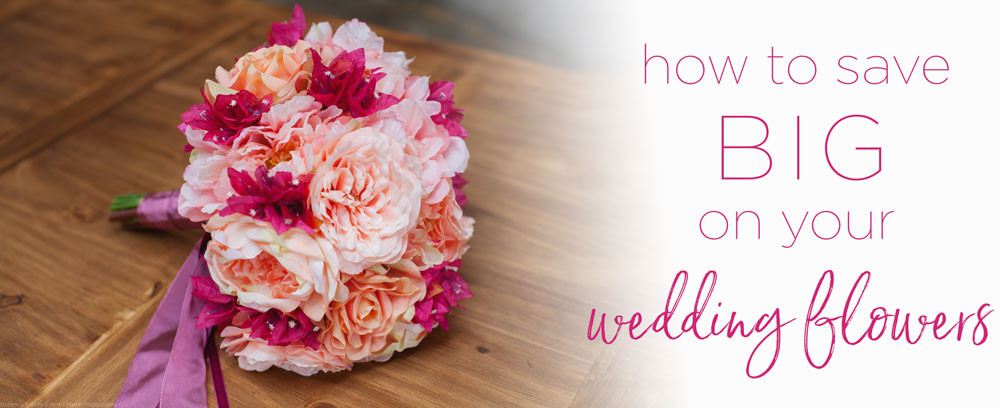 How To Save On Wedding Flowers
 How To Save Big Your Wedding Flowers