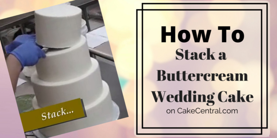 How To Stack A Wedding Cake
 Stacking a Buttercream Wedding Cake CakeCentral