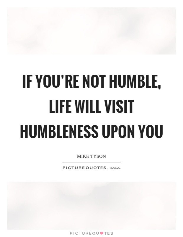 Humble Quotes About Life
 Humbleness Quotes Humbleness Sayings