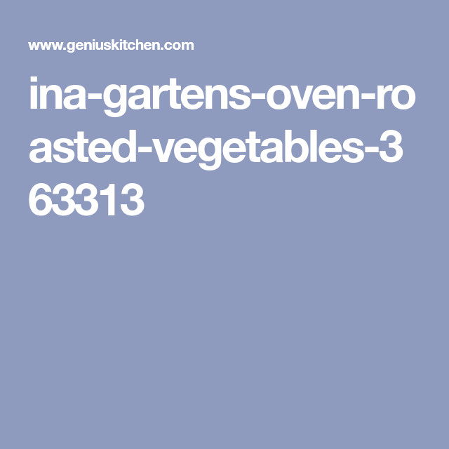 Ina Garten Oven Roasted Vegetables
 Ina Garten s Oven Roasted Ve ables Recipe