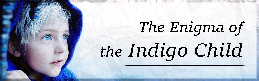 Indigo Child Quotes
 The Enigma of the Indigo Child