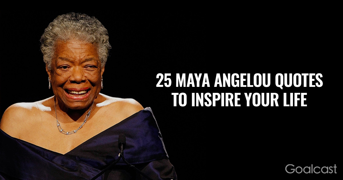 Inspirational Quote By Maya Angelou
 25 Maya Angelou Quotes To Inspire Your Life