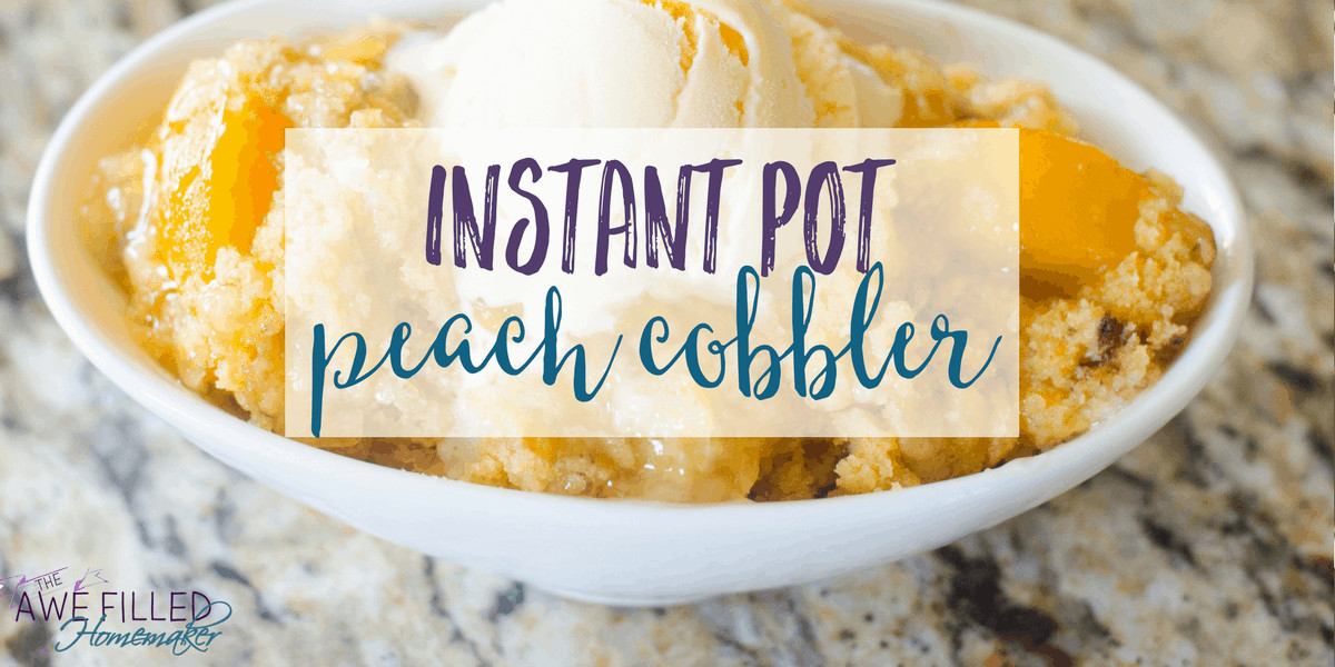 Instant Pot Peach Cobbler
 Instant Pot Peach Cobbler Awe Filled Homemaker