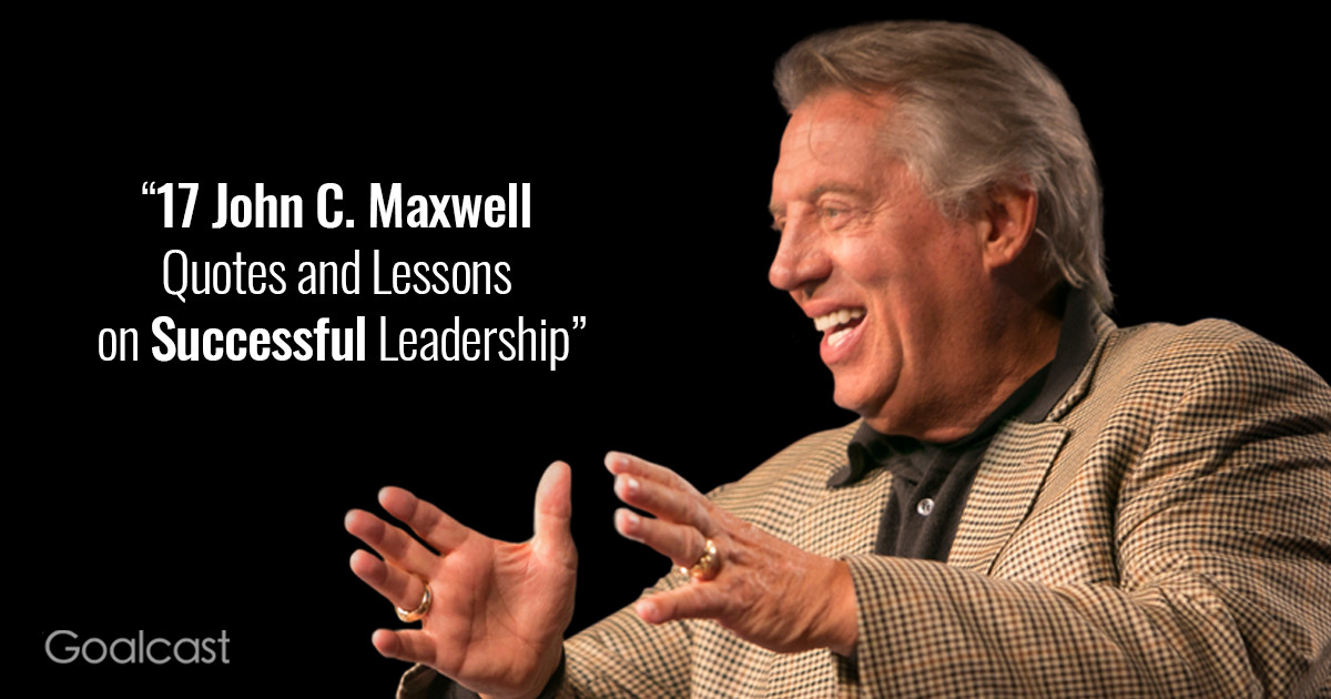 John Maxwell Leadership Quote
 17 John C Maxwell Quotes and Lessons on Successful Leadership