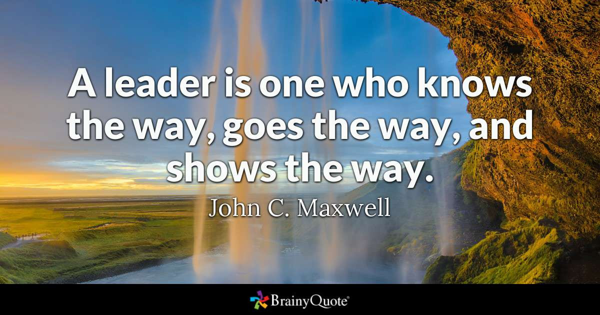 John Maxwell Leadership Quote
 John C Maxwell A leader is one who knows the way goes