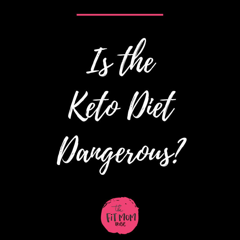 Keto Diet Dangerous
 Is the Keto Diet Dangerous The Fit Mom Tribe Keto