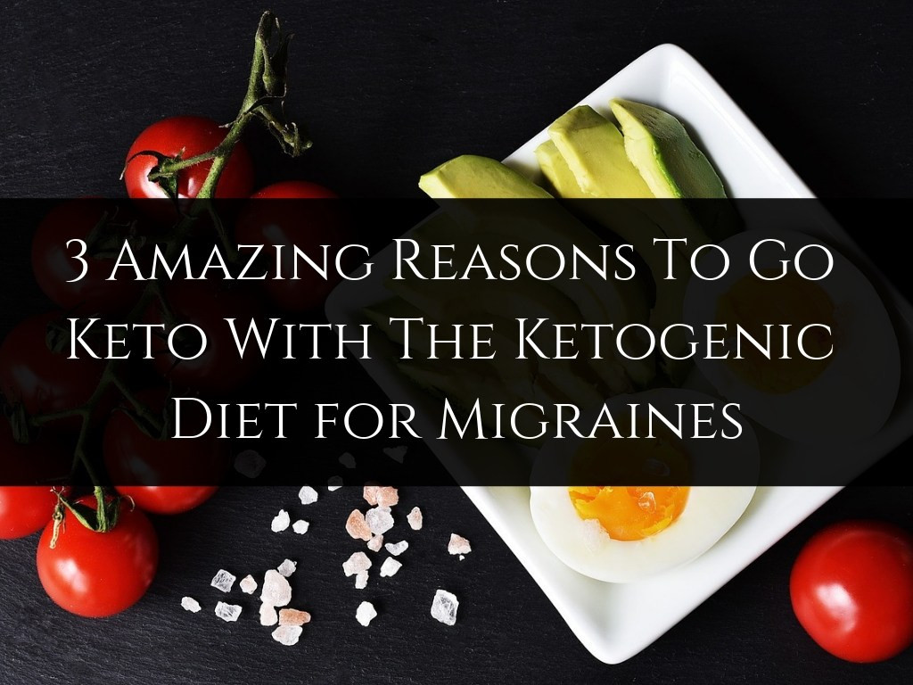 Keto Diet Migraines
 3 Amazing Reasons To Go Keto With The Ketogenic Diet for