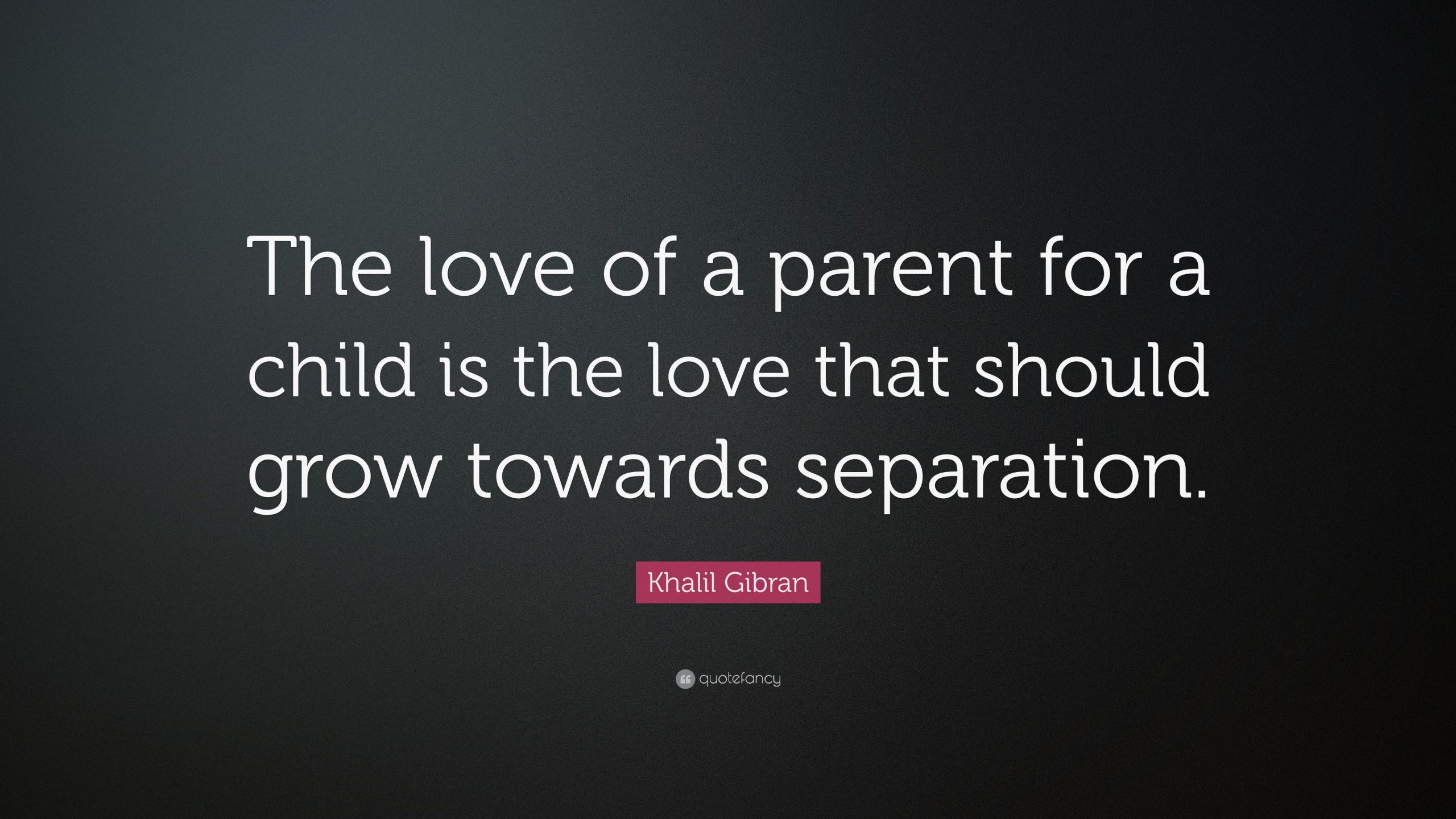 Khalil Gibran Quote On Children
 Khalil Gibran Quote “The love of a parent for a child is
