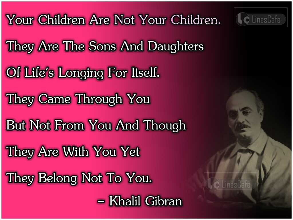 Khalil Gibran Quote On Children
 American Artist Kahlil Gibran Top Best Quotes With