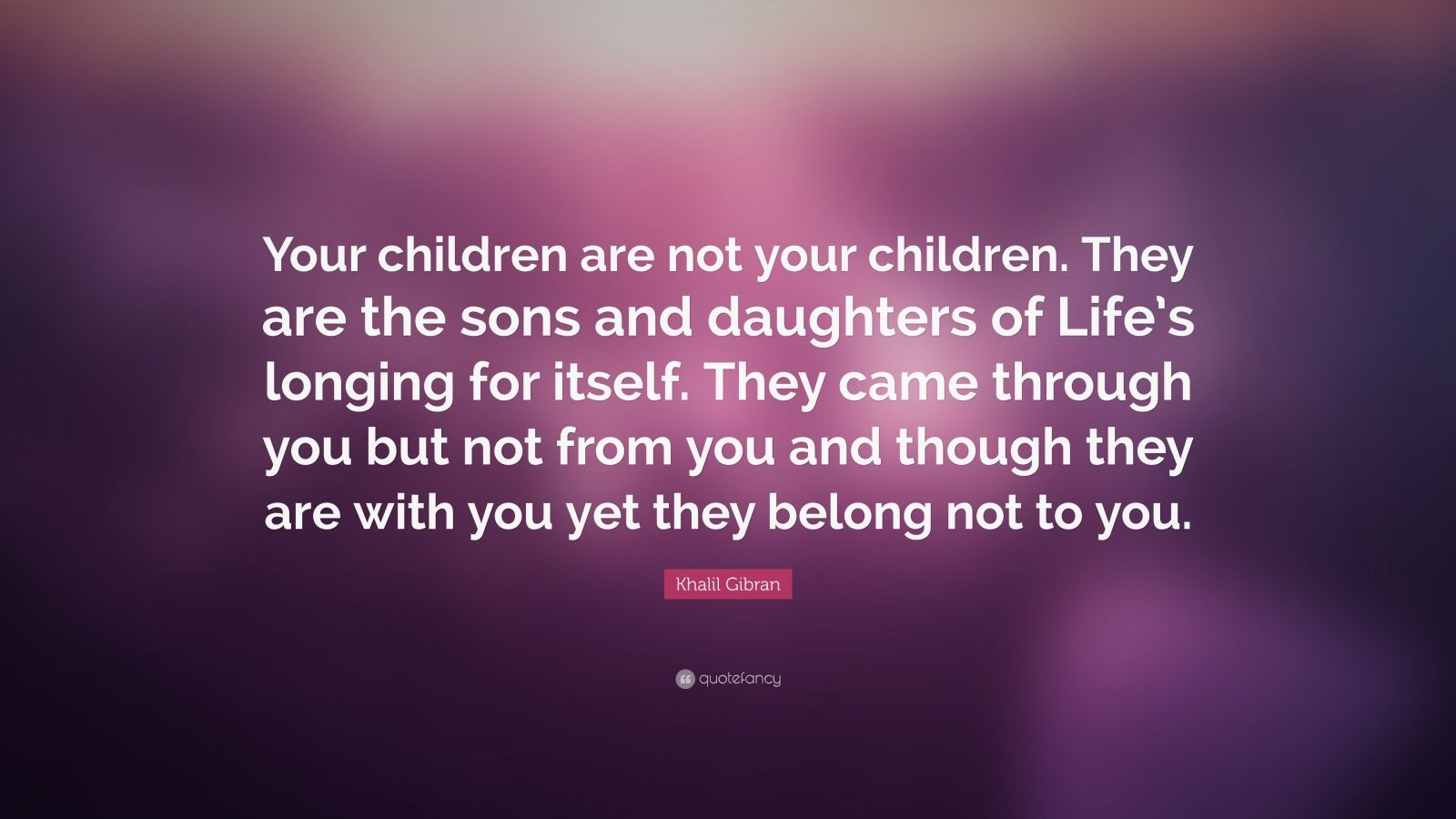 Khalil Gibran Quote On Children
 Khalil Gibran Quote “Your children are not your children