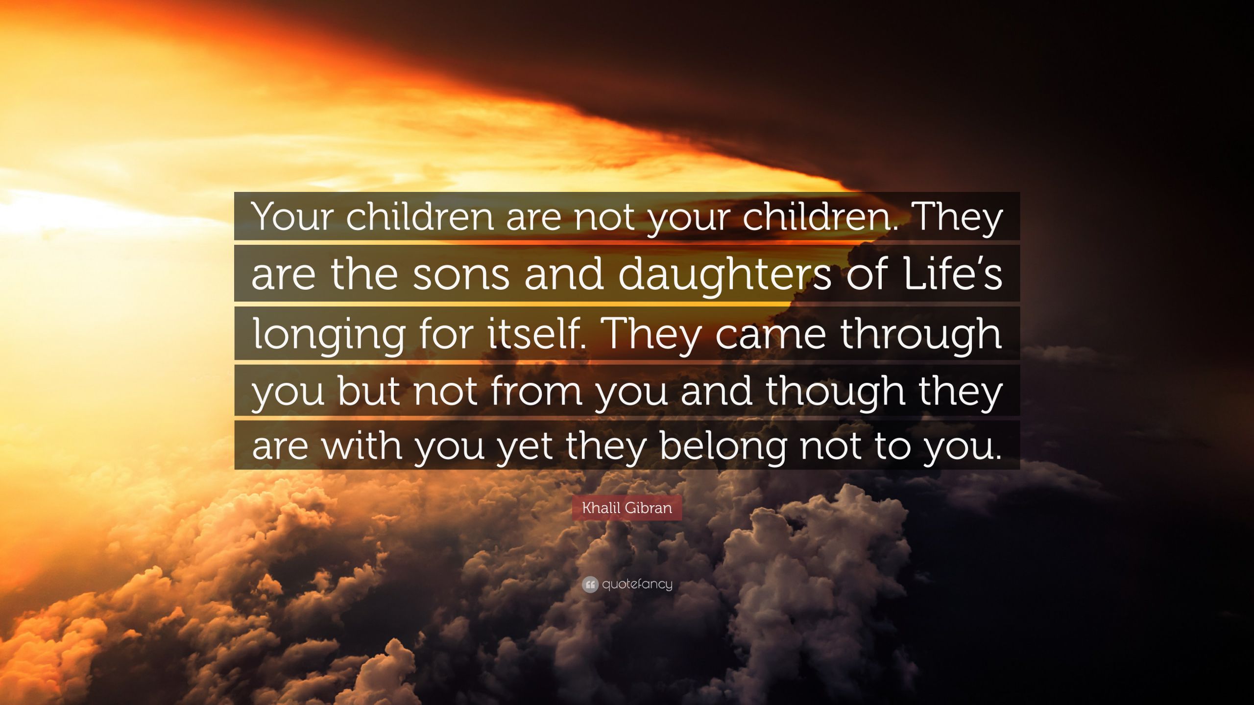 Khalil Gibran Quote On Children
 Khalil Gibran Quote “Your children are not your children