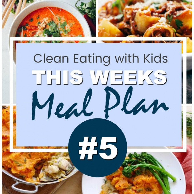 Kid Friendly Clean Eating Meal Plans
 clean eating with kids meal plan 5 square Clean Eating