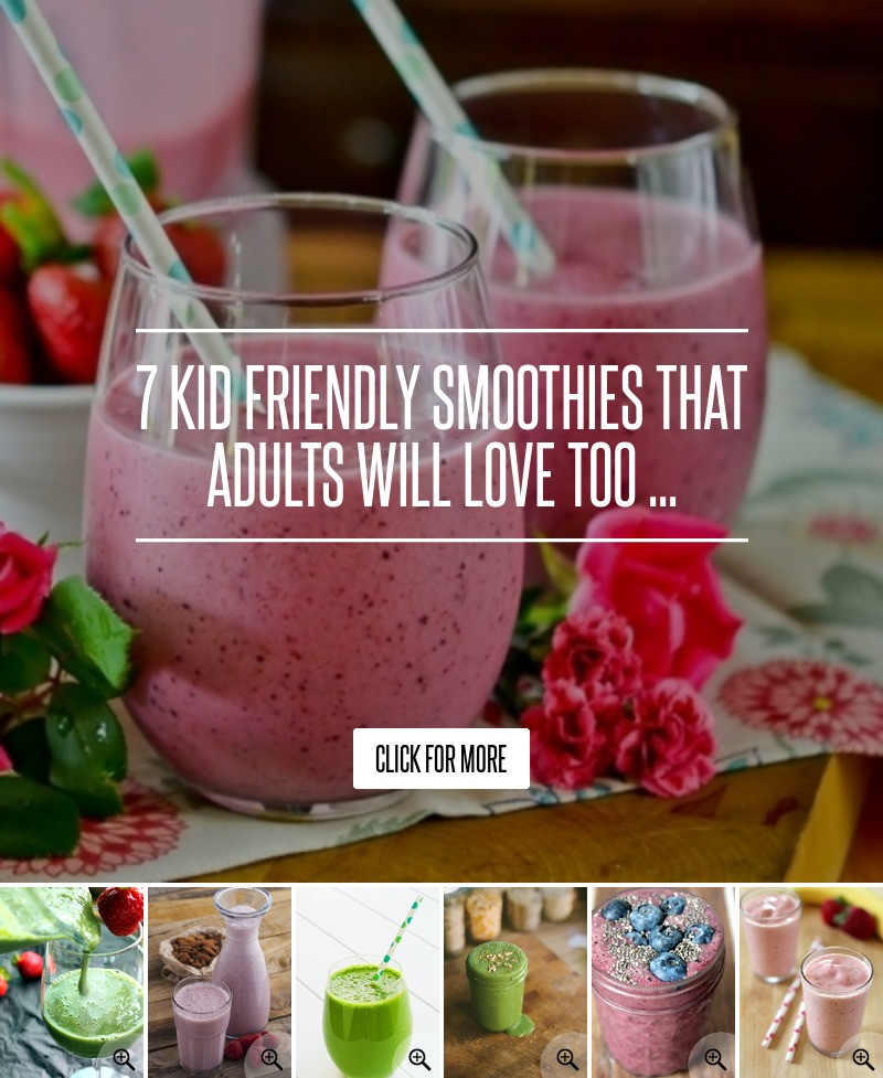 Kid Friendly Smoothies
 7 Kid Friendly Smoothies That Adults Will Love Too