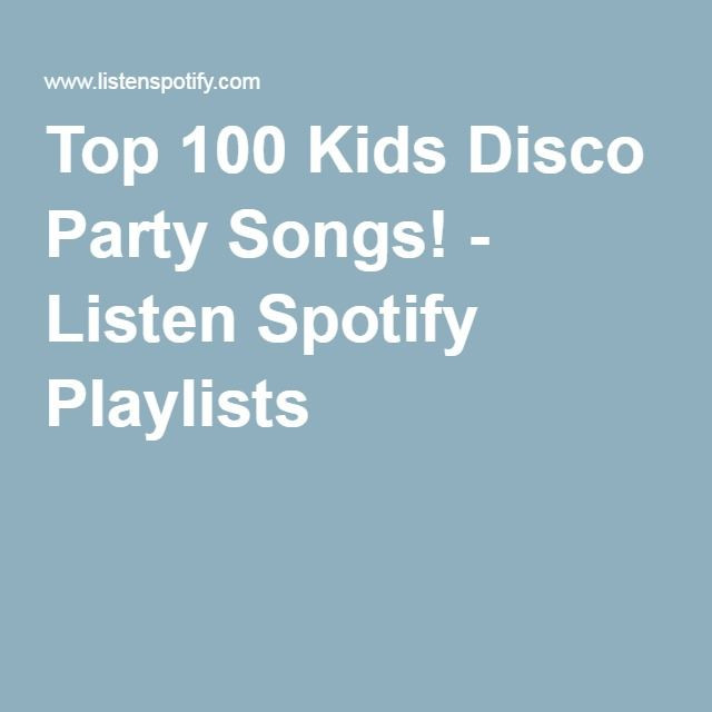 Kids Party Music Playlist
 Top 100 Kids Disco Party Songs Listen Spotify Playlists