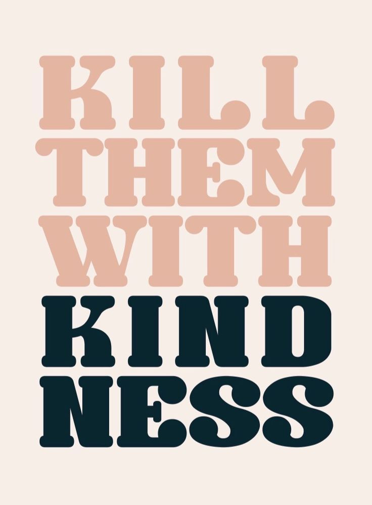 Killing With Kindness Quotes
 Motivational Quotes kill them with kindness