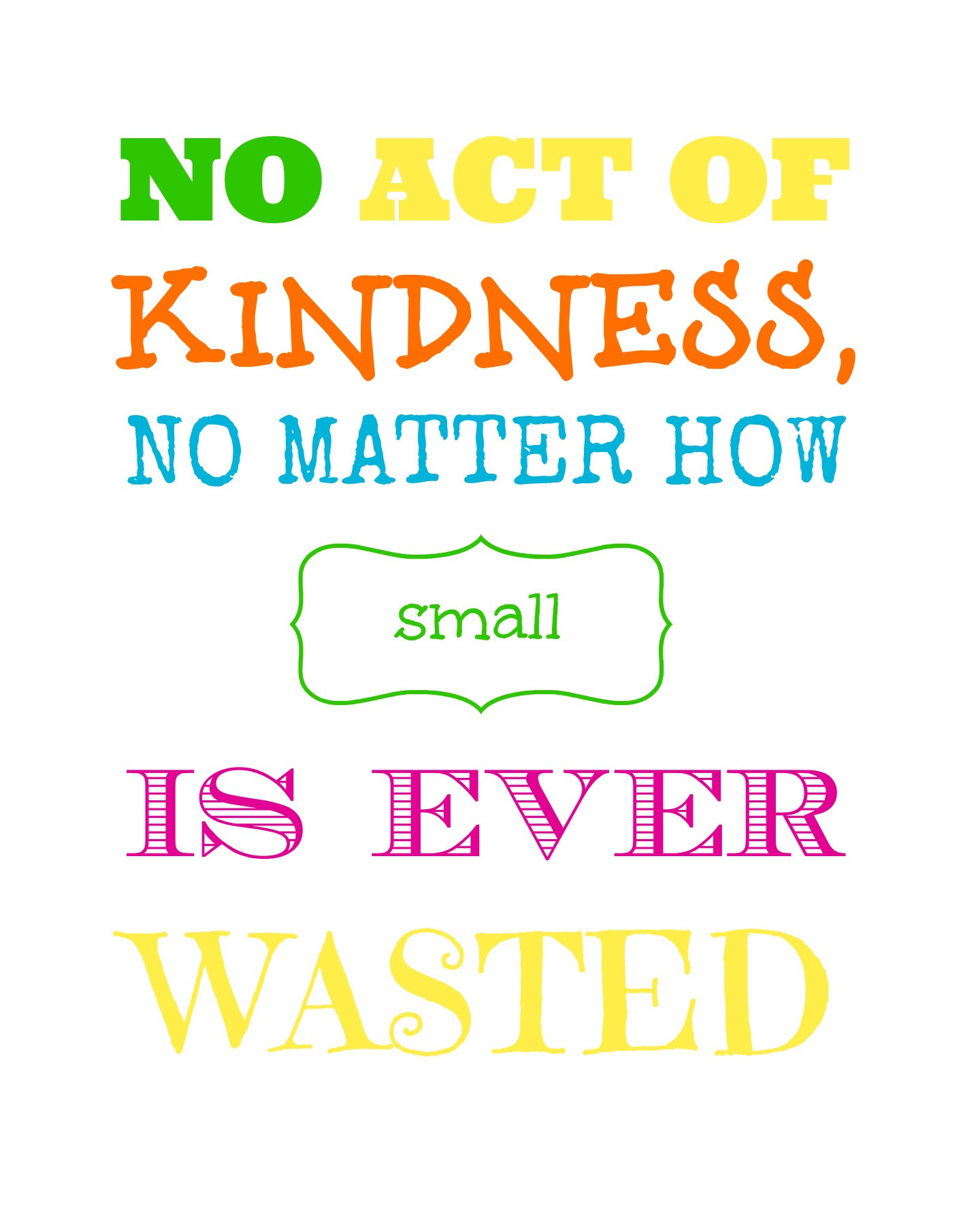 Kindness Matters Quote
 Free Printable No Act of Kindness is Ever Wasted