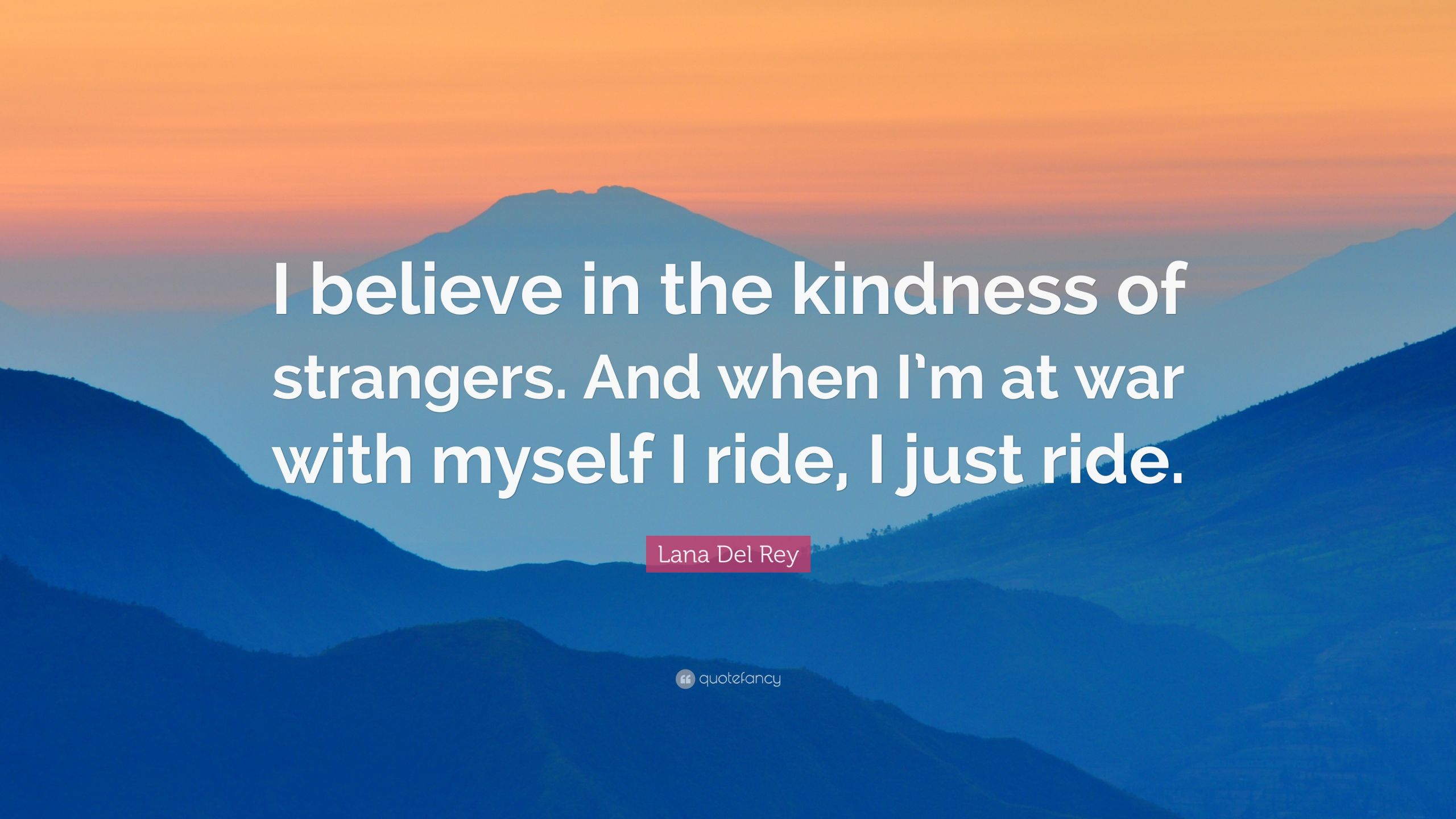 Kindness Of Strangers Quote
 Lana Del Rey Quote “I believe in the kindness of