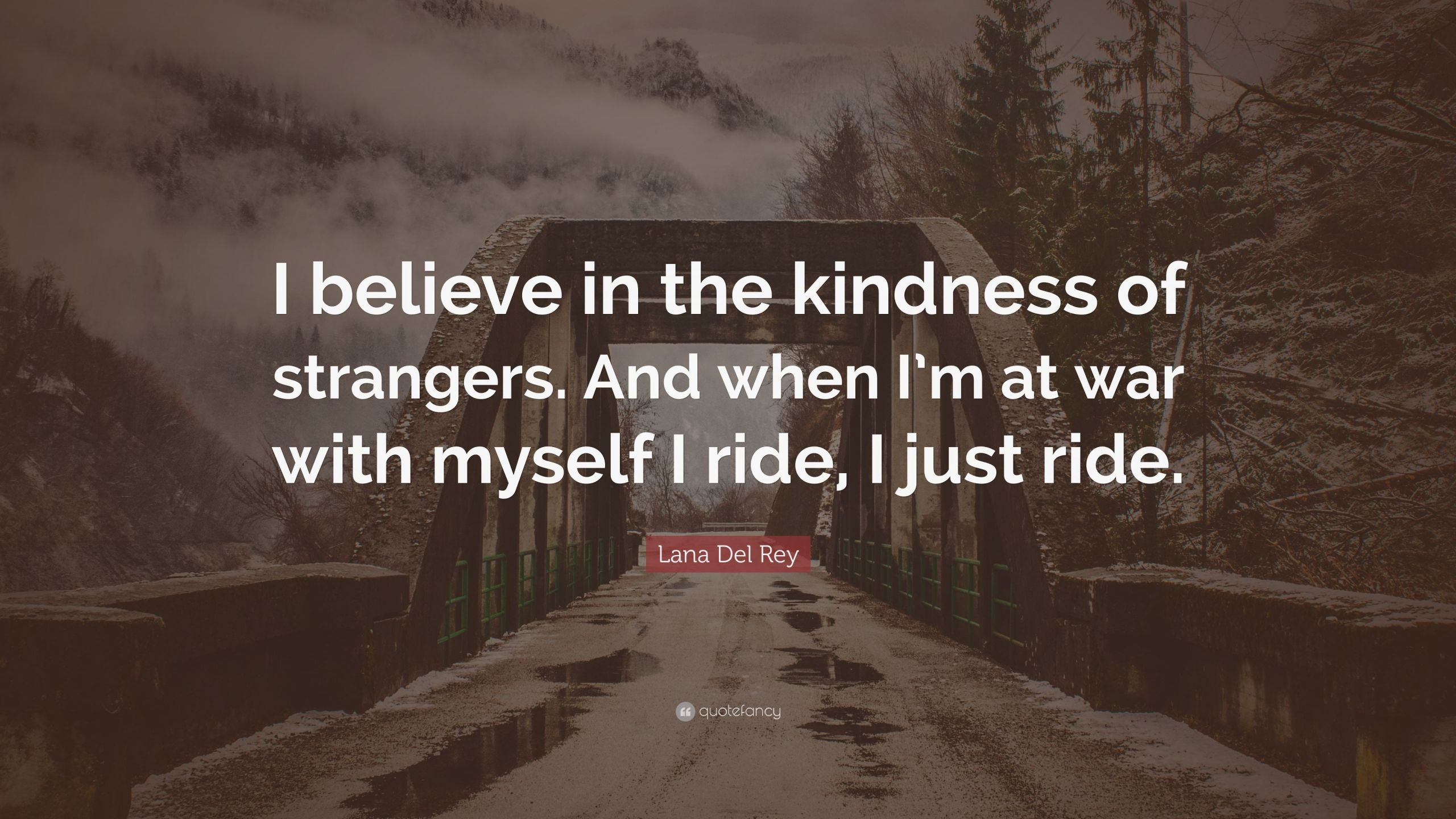 Kindness Of Strangers Quote
 Lana Del Rey Quote “I believe in the kindness of