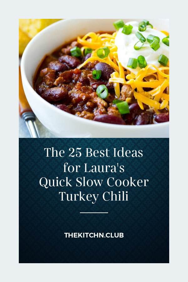 Laura'S Turkey Chili
 The 25 Best Ideas for Laura s Quick Slow Cooker Turkey