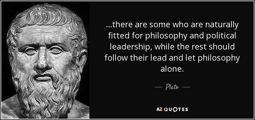 Leadership Philosophy Quotes
 Plato quote ere are some who are naturally fitted