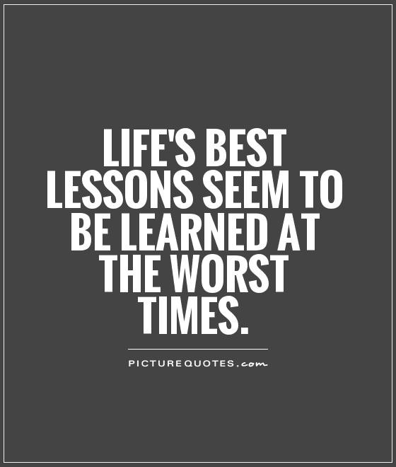 Lessons In Life Quote
 Quotes About Life Lessons Learned QuotesGram