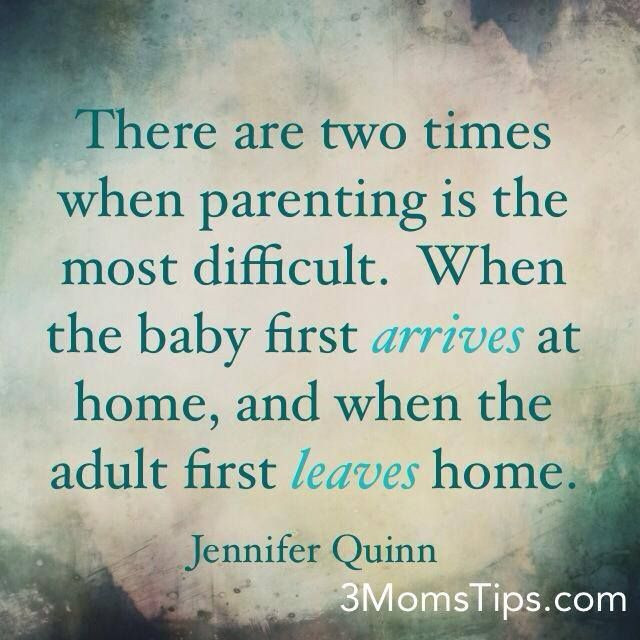 Letting Go Of Your Grown Child Quotes
 "There are two times when parenting is the most difficutl