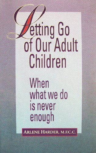 Letting Go Of Your Grown Child Quotes
 Letting Go of Our Adult Children When What We Do Is Never