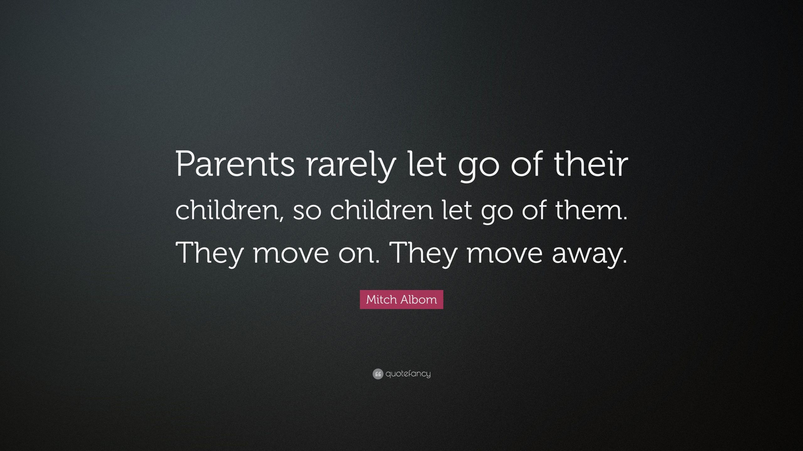 Letting Go Of Your Grown Child Quotes
 Mitch Albom Quote “Parents rarely let go of their