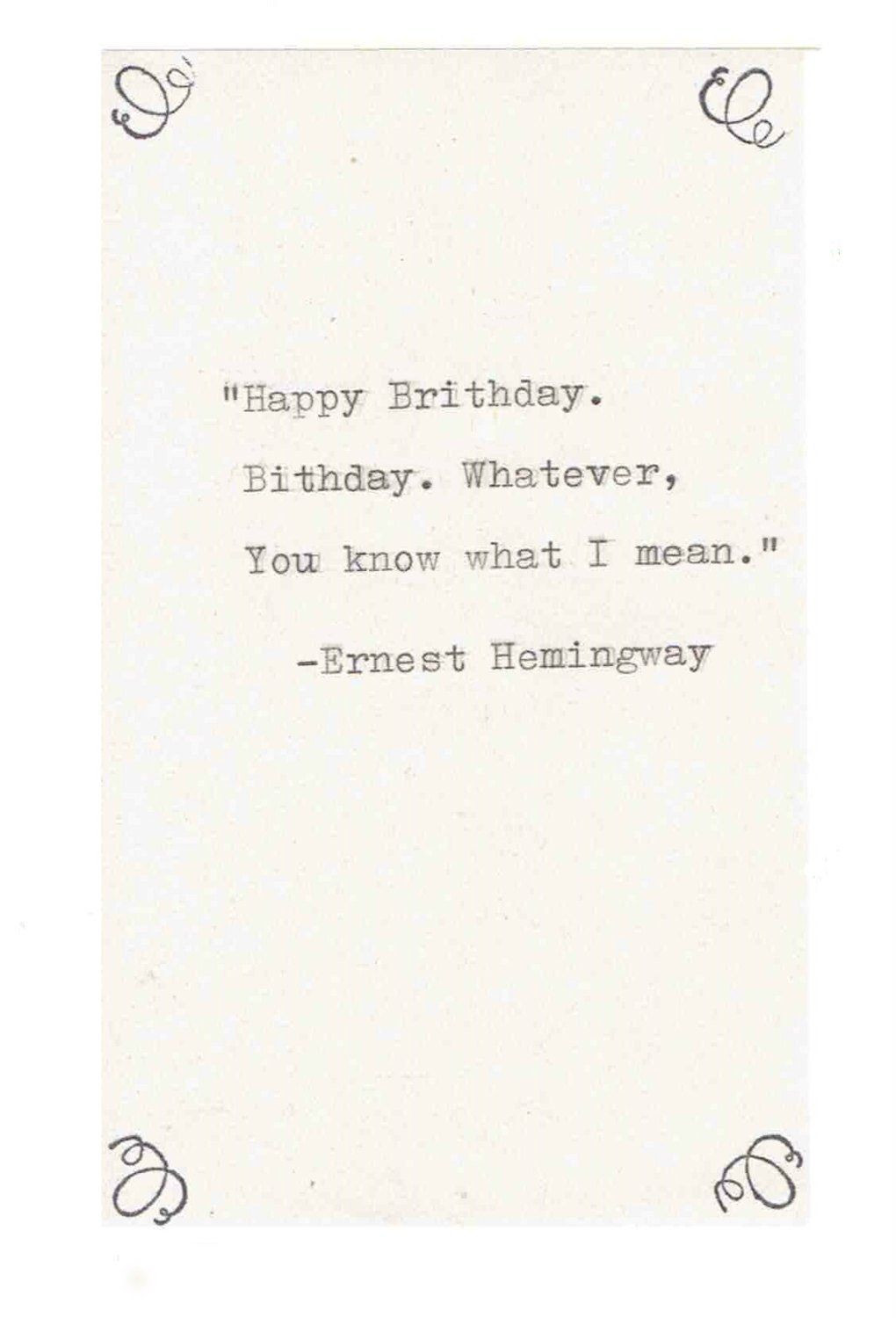 Literary Birthday Quotes
 Ernest Hemingway Misquote Birthday Card