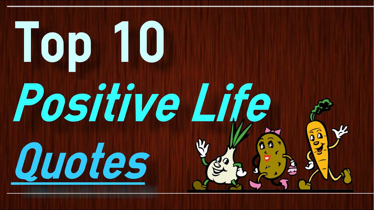 Living A Positive Life Quotes
 Positive Life Quotes Top 10 Quotes on Life by Brain