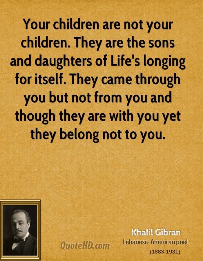 Loving A Child That Is Not Yours Quotes
 Khalil Gibran Life Quotes