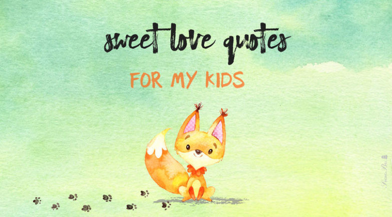 Loving Your Children Quotes
 Sweet and Innocent Love Quotes for Kids