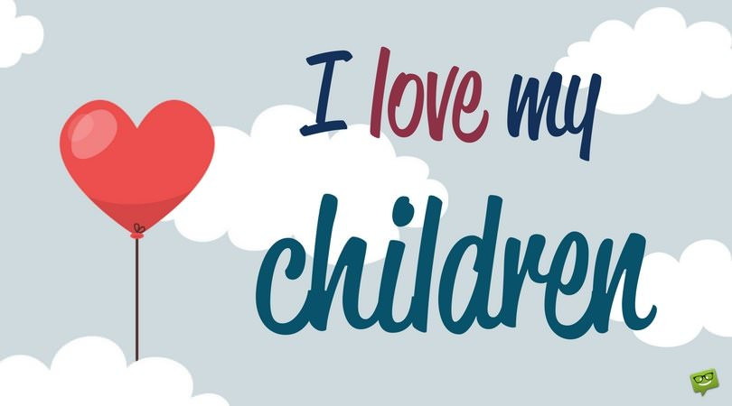 Loving Your Children Quotes
 Sweet "I Love You" Messages and Quotes for my Children