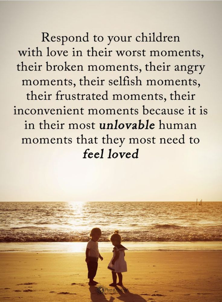 Loving Your Children Quotes
 It’s is the most unlovable moments that they need to feel