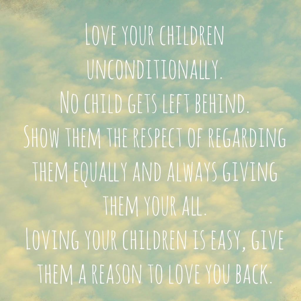 Loving Your Children Quotes
 Love your children equally put in the same effort with