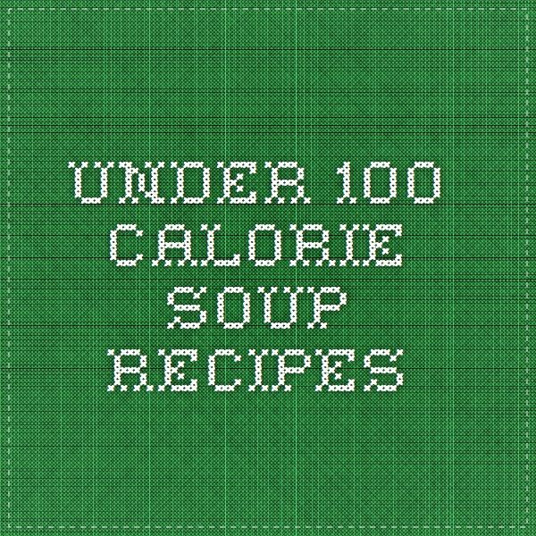 Low Calorie Soup Recipes Under 100 Calories
 Under 100 Calorie Soup Recipes