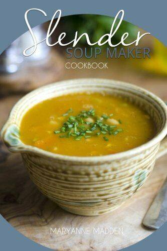 Low Calorie Soup Recipes Under 100 Calories
 Slender Soup Maker Cookbook Low Calorie Recipes for the