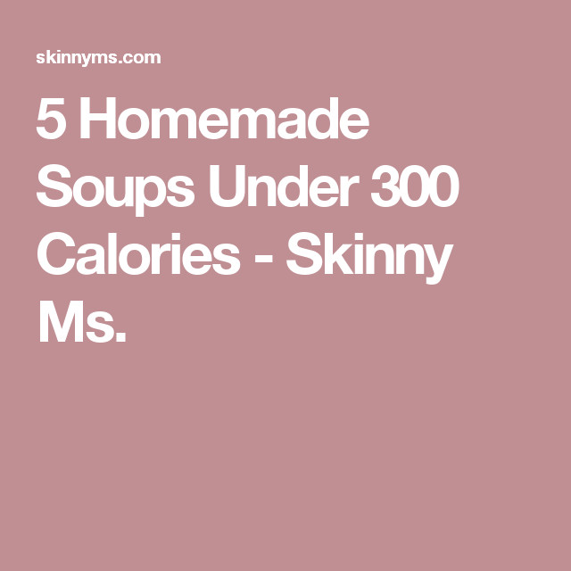 Low Calorie Soup Recipes Under 100 Calories
 5 Homemade Soups Under 300 Calories