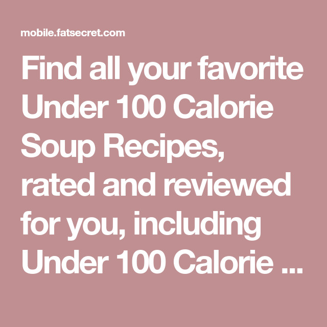 Low Calorie Soup Recipes Under 100 Calories
 Find all your favorite Under 100 Calorie Soup Recipes