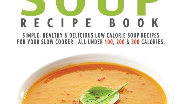 Low Calorie Soup Recipes Under 100 Calories
 The Skinny Slow Cooker Soup Recipe Book Simple Healthy