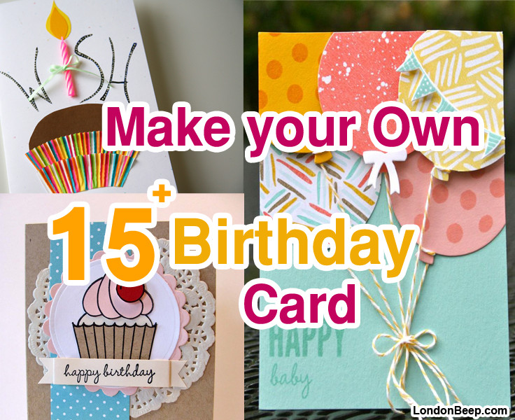 Make Your Own Birthday Cards
 15 Easy way to Make your Own Birthday Card Ideas 2018