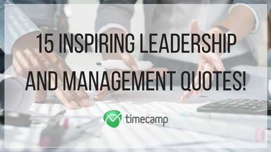 Manager Quotes Leadership
 15 Inspiring Leadership And Management Quotes TimeCamp