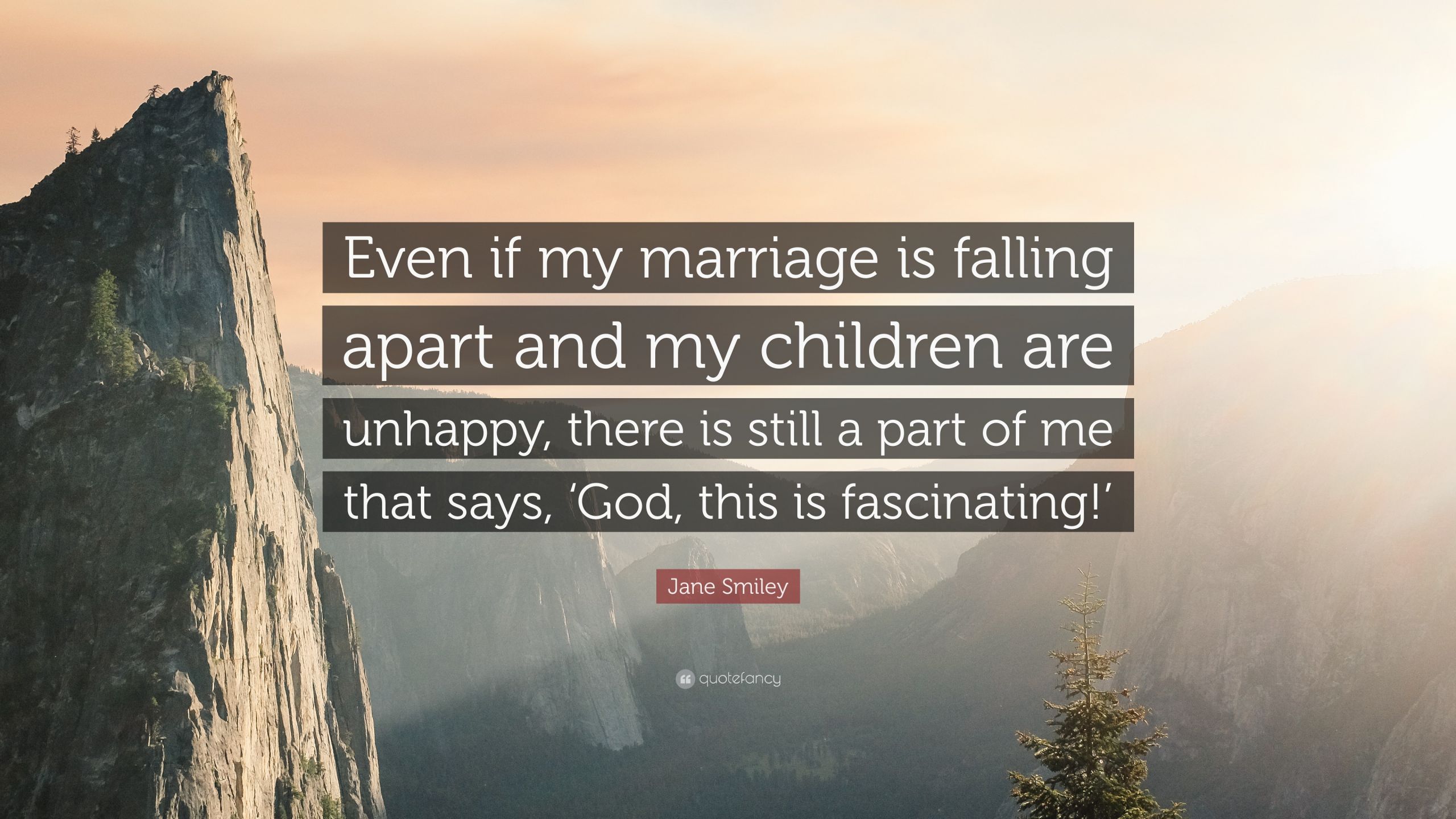 Marriage Falling Apart Quotes
 Jane Smiley Quote “Even if my marriage is falling apart