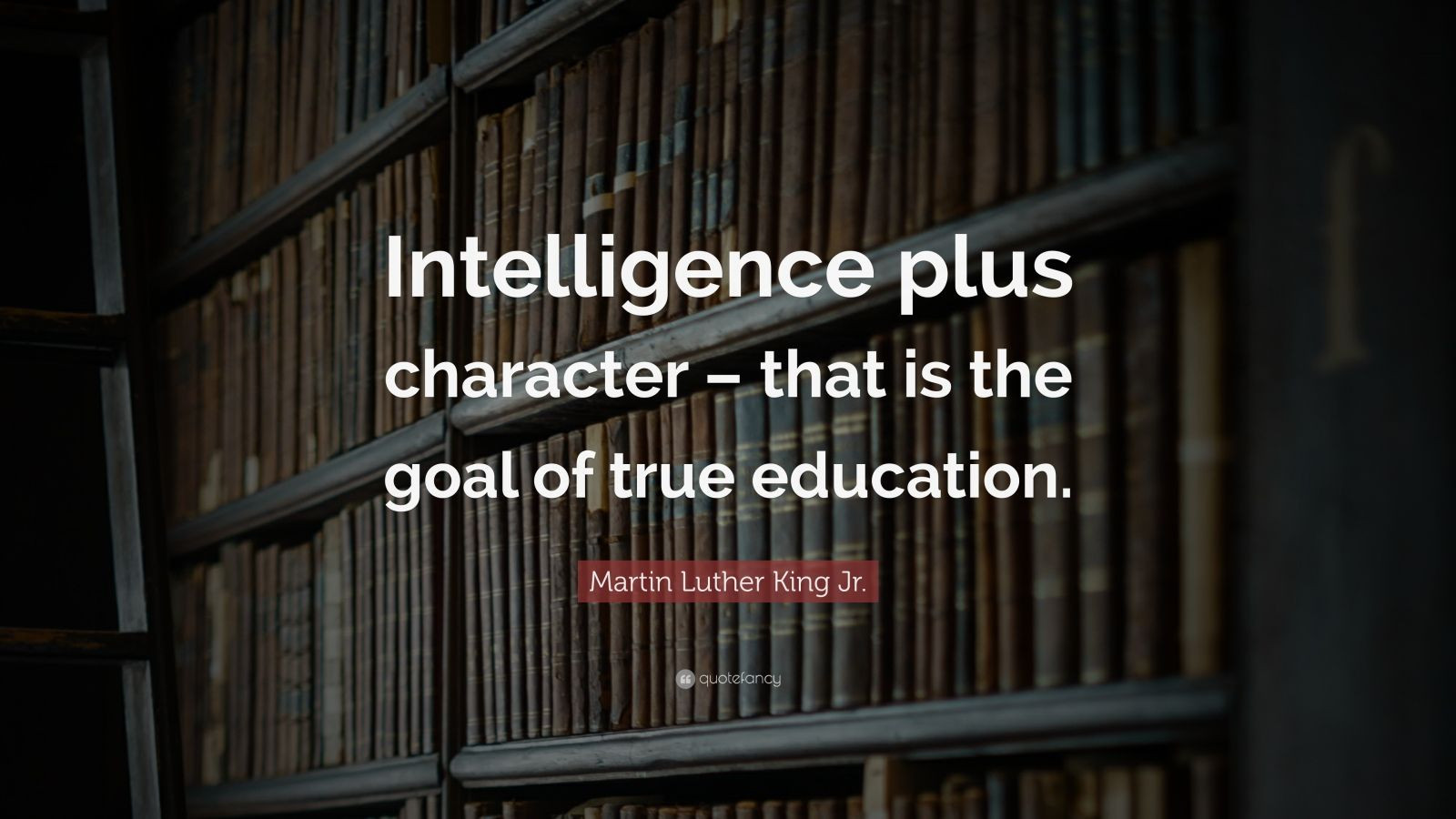 Martin Luther King Quotes On Education
 Martin Luther King Jr Quote “Intelligence plus character