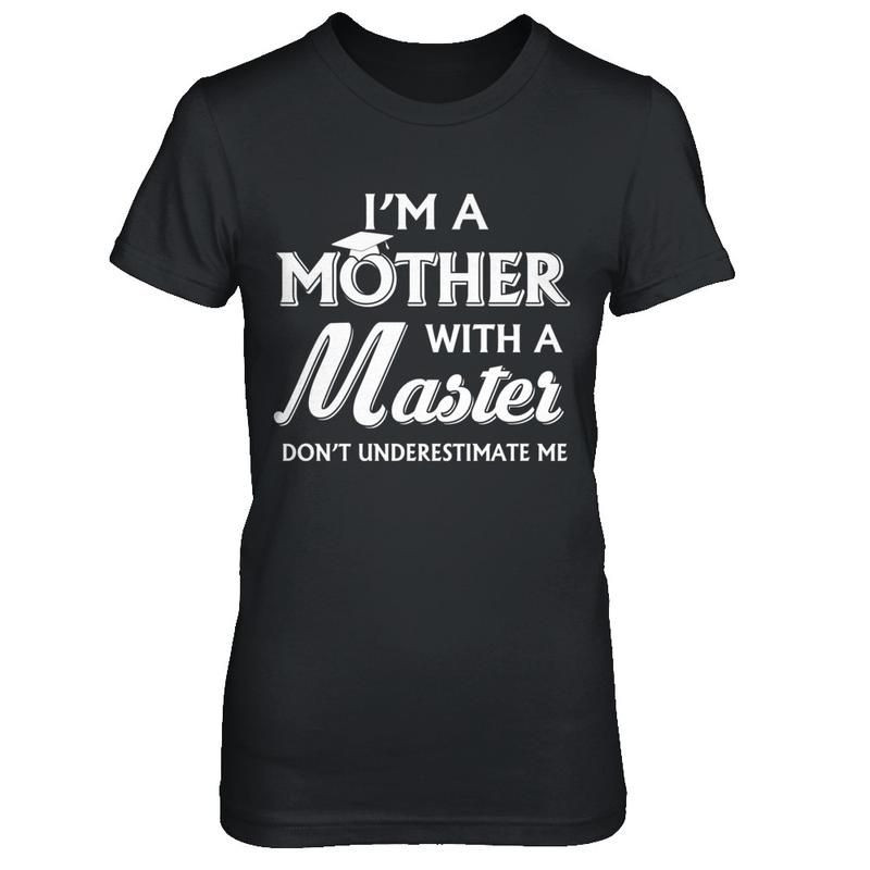 Masters Degree Graduation Gift Ideas
 I m A Mother With A Masters Degree Graduation Gift Shirt