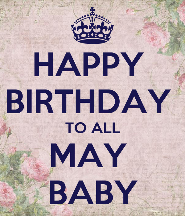 May Baby Quotes
 HAPPY BIRTHDAY TO ALL MAY BABY Poster suad adan