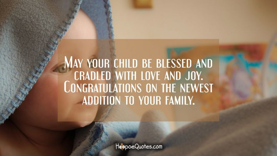 May Baby Quotes
 May your child be blessed and cradled with love and joy