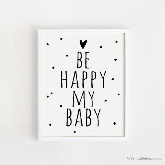 May Baby Quotes
 Printable Be happy my baby quotes Poster Sign White and black